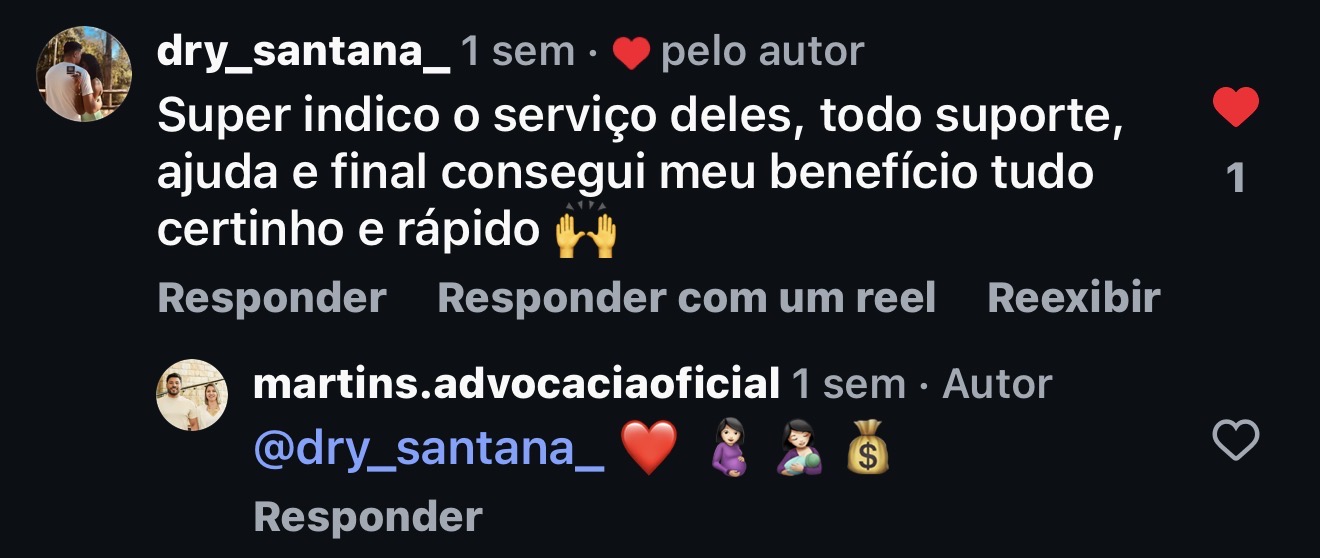 Comentário Instagram: @dry_santana_ — Super indico o serviço deles, todo suporte, ajuda, e consegui meu benefício tudo certinho e rápido